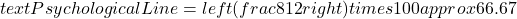 text{Psychological Line} = left( frac{8}{12} right) times 100 approx 66.67