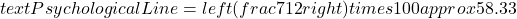 text{Psychological Line} = left( frac{7}{12} right) times 100 approx 58.33